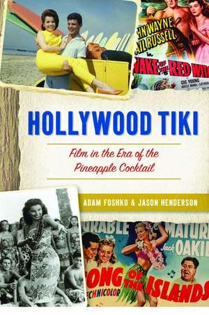 Hollywood Tiki: Film in the Era of the Pineapple Cocktail de Adam Foshko