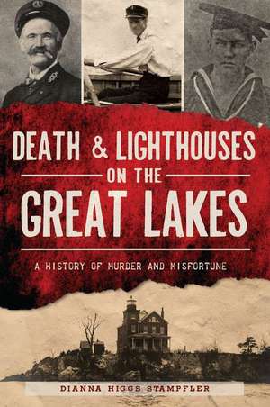 Death & Lighthouses on the Great Lakes: A History of Murder and Misfortune de Dianna Higgs Stampfler