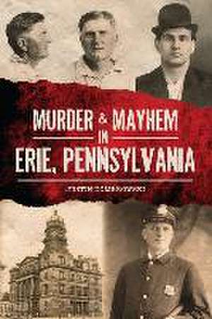 Murder & Mayhem in Erie, Pennsylvania de Justin Dombrowski