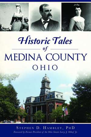 Historic Tales of Medina County, Ohio de Stephen D Hambley