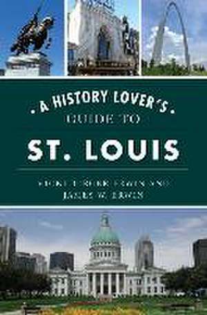 A History Lover's Guide to St. Louis de Vicki Berger Berger Erwin