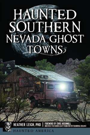 Haunted Southern Nevada Ghost Towns de Heather Leigh