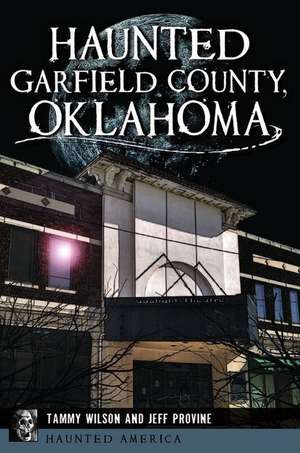 Haunted Garfield County, Oklahoma de Tammy Wilson