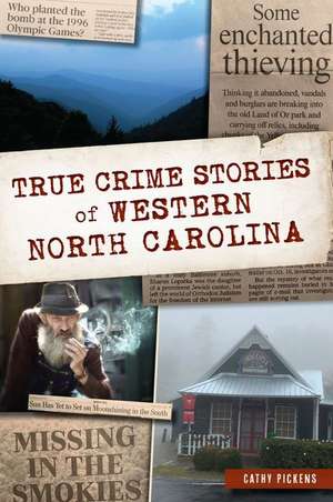 True Crime Stories of Western North Carolina de Cathy Pickens