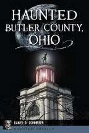 Haunted Butler County, Ohio de Daniel D Schneider