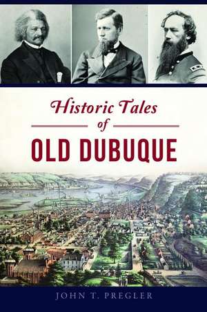 Historic Tales of Old Dubuque de John T. Pregler