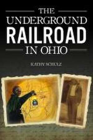 The Underground Railroad in Ohio de Kathy Schulz