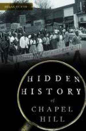 Hidden History of Chapel Hill de Brian Burns