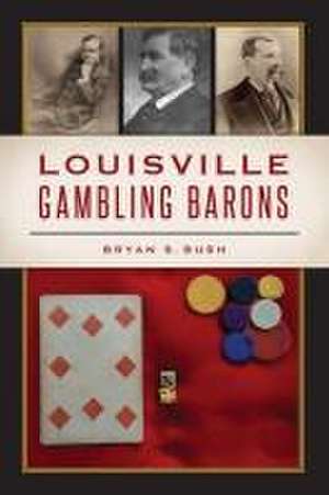 Louisville Gambling Barons de Bryan S. Bush