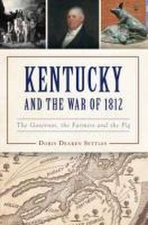 Kentucky and the War of 1812 de Doris D Settles