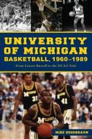 University of Michigan Basketball,1960-1989 de Mike Rosenbaum