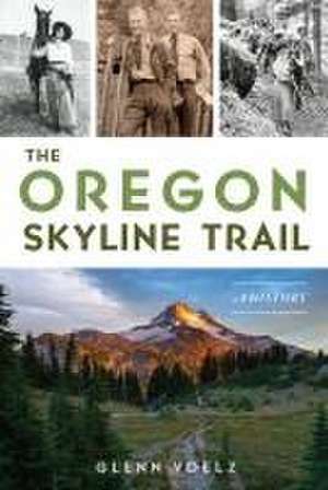 The Oregon Skyline Trail de Glenn Voelz