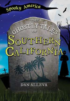 The Ghostly Tales of Southern California de Dan Alleva