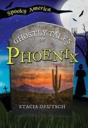 The Ghostly Tales of Phoenix de Stacia Deutsch