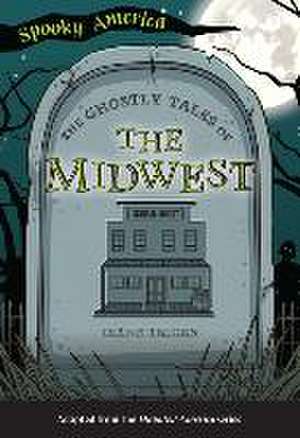 The Ghostly Tales of the Midwest de Diane Telgen