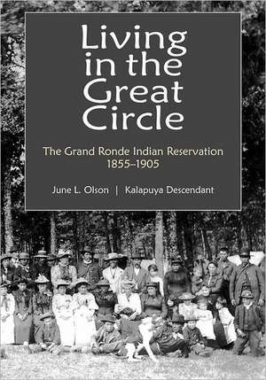 Living in the Great Circle: The Grand Ronde Indian Reservation 1855-1905 de June L. Olson