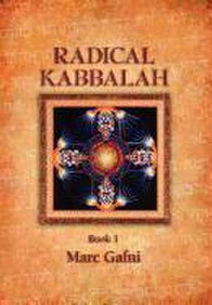 Radical Kaballah Book 1: The Enlightenment Teaching of Unique Self, Non-Dual Humanism and the Wisdom of Solomon-The Great Teaching of Ethics an de Marc Gafni