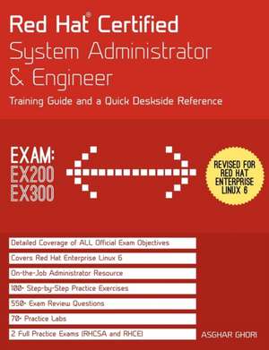 Red Hat Certified System Administrator & Engineer (RHCSA and RHCE): Training Guide and a Deskside Reference, RHEL 6 (Exams Ex200 & Ex300) de Asghar Ghori