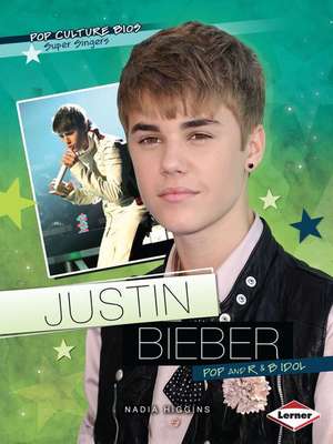 Justin Bieber: Pop and R & B Idol de Nadia Higgins