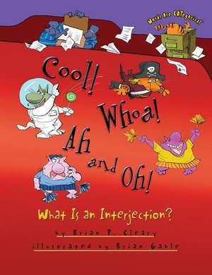 Cool! Whoa! Ah and Oh!: What Is an Interjection? de Brian P. Cleary