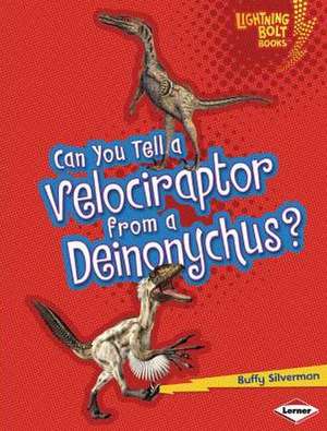 Can You Tell a Velociraptor from a Deinonychus? de Buffy Silverman