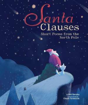 Santa Clauses: Short Poems from the North Pole de Bob Raczka