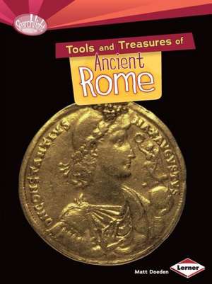 Tools and Treasures of Ancient Rome de Matt Doeden