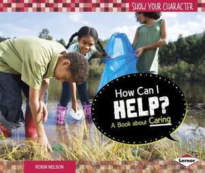 How Can I Help?: A Book about Caring de Robin Nelson