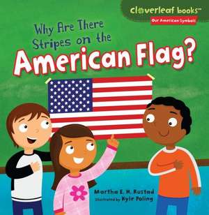 Why Are There Stripes on the American Flag? de Martha E. H. Rustad