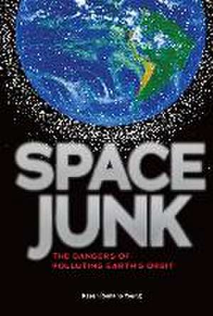 Space Junk: The Dangers of Polluting Earth's Orbit de Karen Romano Young