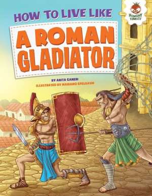 How to Live Like a Roman Gladiator de ANITA GANERI