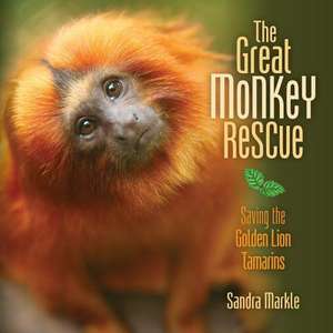 The Great Monkey Rescue: Saving the Golden Lion Tamarins de Sandra Markle