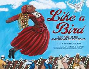 Like a Bird: The Art of the American Slave Song de Cynthia Grady