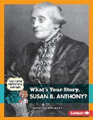 What's Your Story, Susan B. Anthony? de Krystyna Poray Goddu