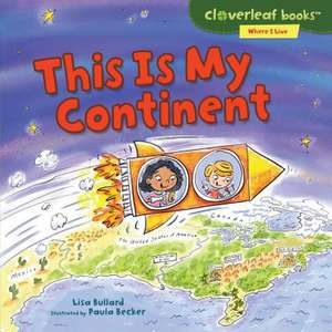 This Is My Continent de Lisa Bullard