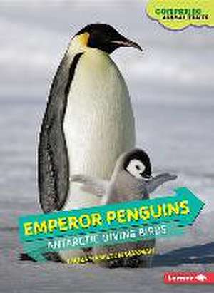 Emperor Penguins: Antarctic Diving Birds de Laura Hamilton Waxman