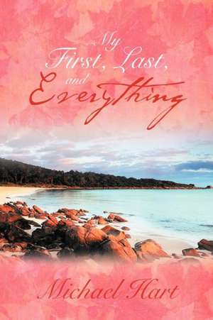 My First, Last, and Everything de Michael Hart