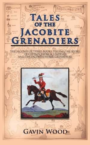 Tales of the Jacobite Grenadiers de Gavin Wood