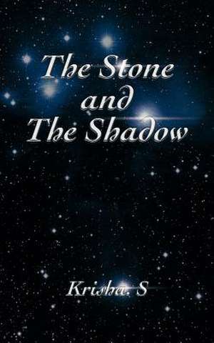 The Stone and the Shadow de Krisha S.