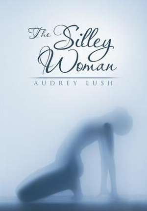 The Silley Woman de Audrey Lush