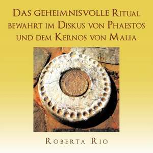 Das Geheimnisvolle Ritual Bewahrt Im Diskus Von Phaestos Und Dem Kernos Von Malia de Roberta Rio