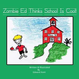 Zombie Ed Thinks School Is Cool! de Edward Kent