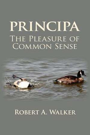 Principa the Pleasure of Common Sense de Robert A. Walker