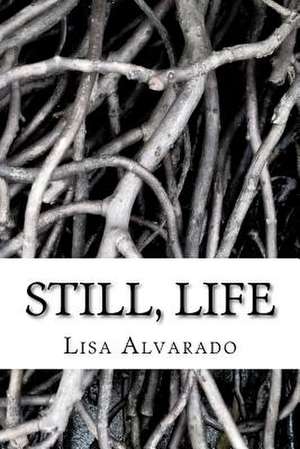 Still, Life. de Lisa Alvarado