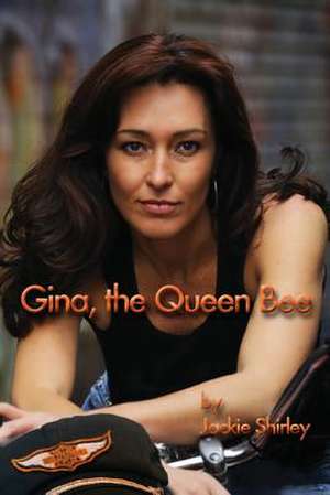 Gina, the Queen Bee de Shirley, MR Jackie T.