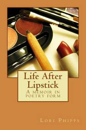 Life After Lipstick de Lori Jean Phipps