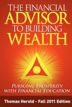 The Financial Advisor to Building Wealth - Fall 2011 Edition de Thomas Herold