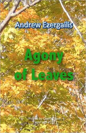 Agony of Leaves: A Book about Inta de Andrew Ezergailis