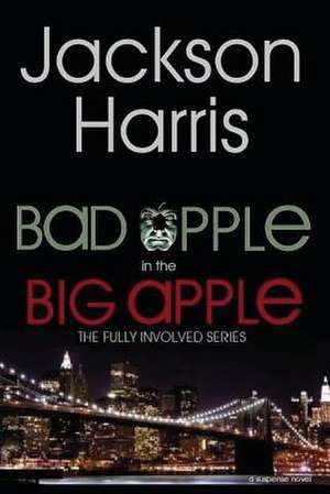 Bad Apple in the Big Apple de Jackson Harris