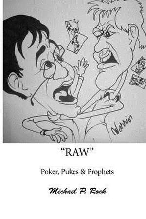 Raw, Poker, Pukes and Prophets de MR Michael P. Rock